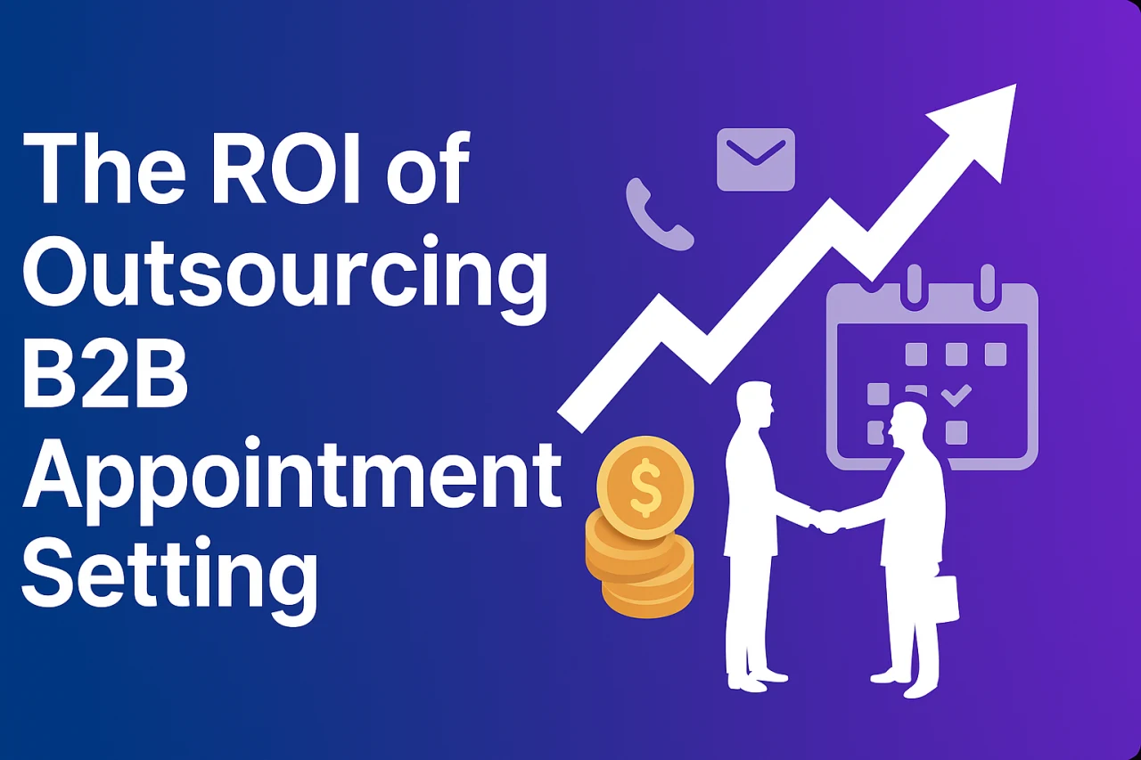 The ROI of Outsourcing B2B Appointment Setting